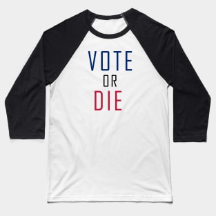 Vote Or Die Baseball T-Shirt